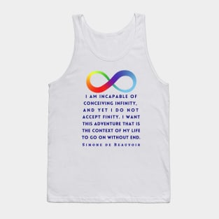 Simone de Beauvoir quote (dark text): I am incapable of conceiving infinity, and yet I do not accept finity. I want this adventure that is the context of my life to go on without end. Tank Top